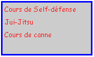 Zone de Texte: Cours de Self-dfenseJui-JitsuCours de canne
